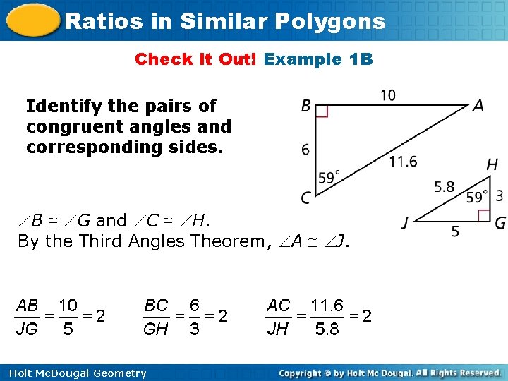 Ratios in Similar Polygons Check It Out! Example 1 B Identify the pairs of