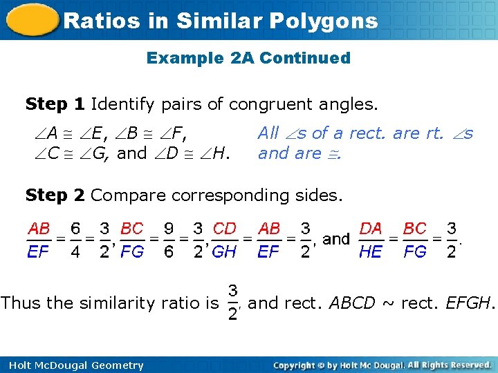 Ratios in Similar Polygons Example 2 A Continued Step 1 Identify pairs of congruent Ratios in Similar Polygons Example 2 A Continued Step 1 Identify pairs of congruent