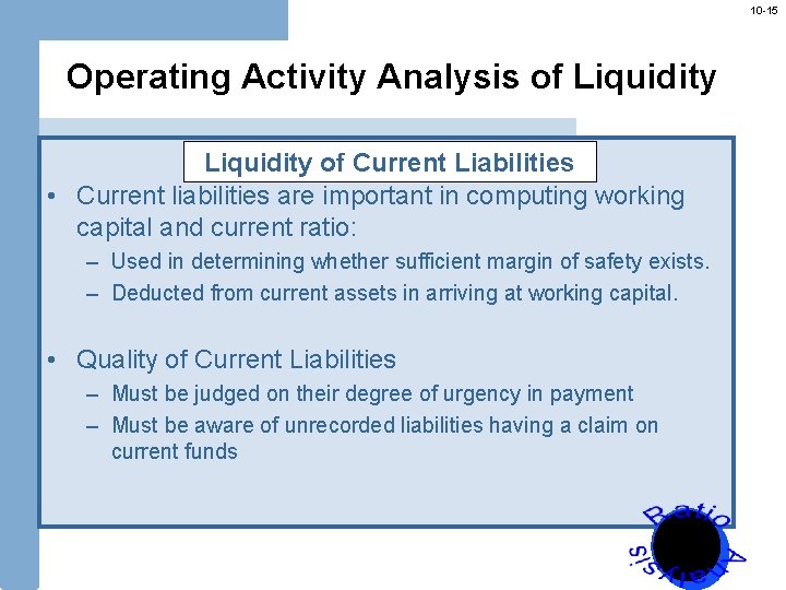 10 -15 Operating Activity Analysis of Liquidity of Current Liabilities • Current liabilities are
