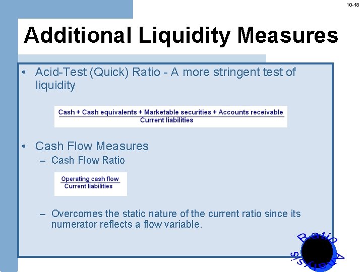 10 -18 Additional Liquidity Measures • Acid-Test (Quick) Ratio - A more stringent test