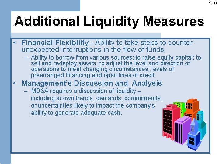 10 -19 Additional Liquidity Measures • Financial Flexibility - Ability to take steps to