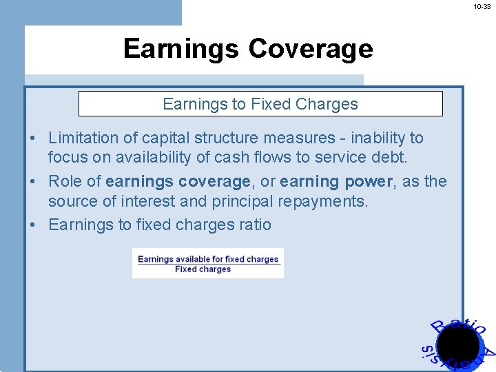 10 -33 Earnings Coverage Earnings to Fixed Charges • Limitation of capital structure measures