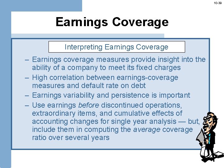 10 -39 Earnings Coverage Interpreting Earnings Coverage – Earnings coverage measures provide insight into