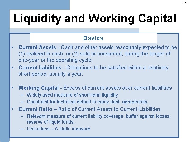 10 -4 Liquidity and Working Capital Basics • Current Assets - Cash and other