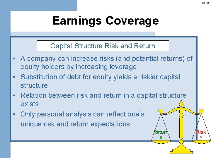 10 -40 Earnings Coverage Capital Structure Risk and Return • A company can increase