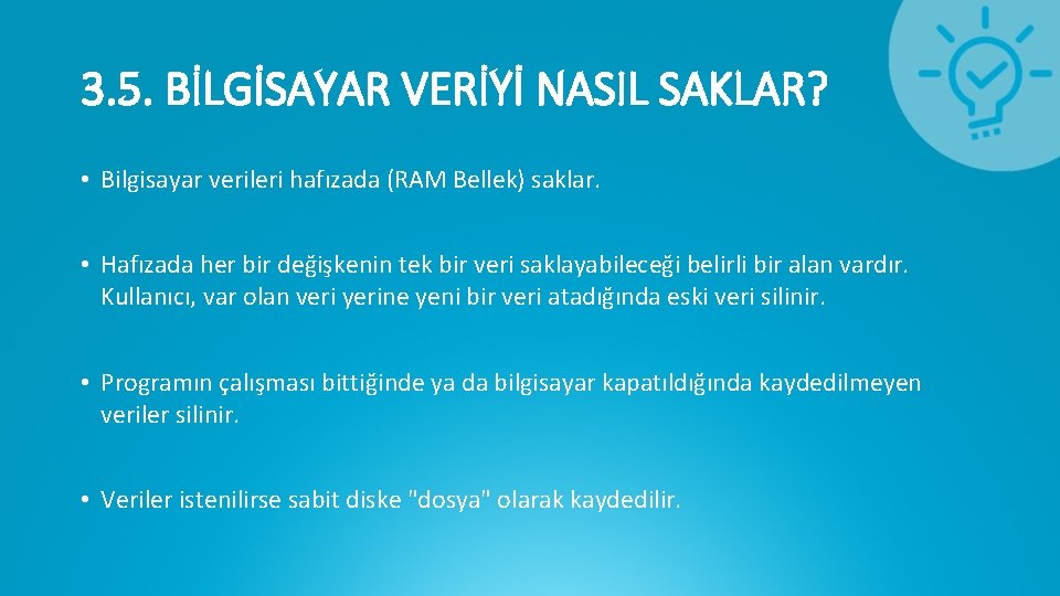 3. 5. BİLGİSAYAR VERİYİ NASIL SAKLAR? • Bilgisayar verileri hafızada (RAM Bellek) saklar. •