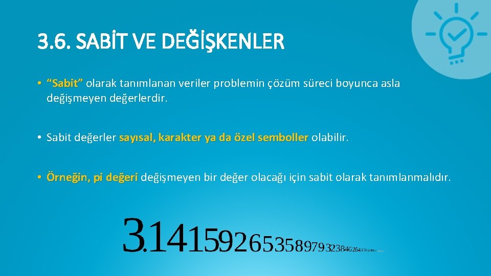 3. 6. SABİT VE DEĞİŞKENLER • “Sabit” olarak tanımlanan veriler problemin çözüm süreci boyunca