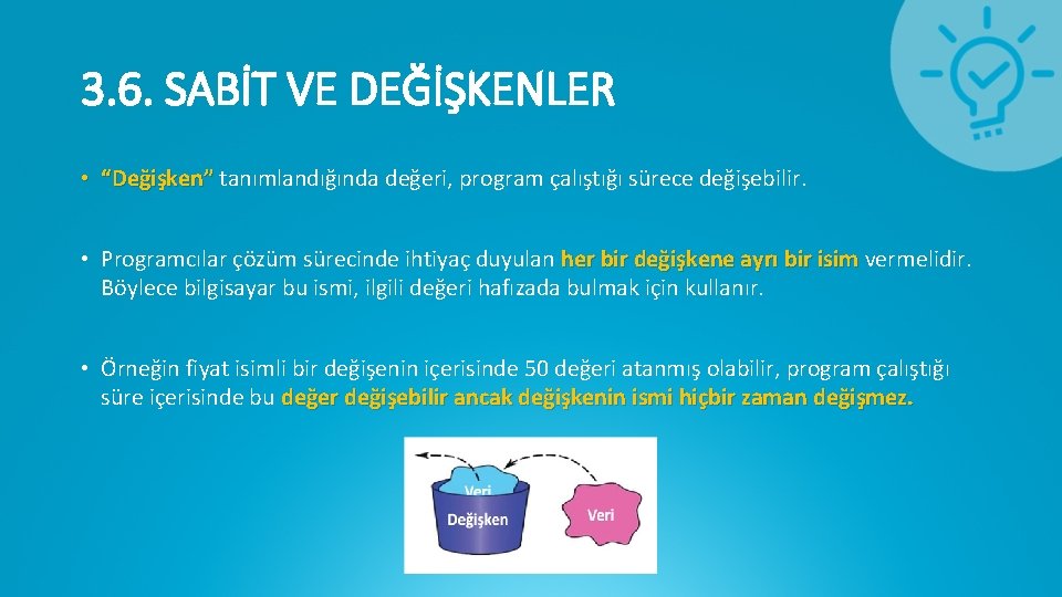 3. 6. SABİT VE DEĞİŞKENLER • “Değişken” tanımlandığında değeri, program çalıştığı sürece değişebilir. •