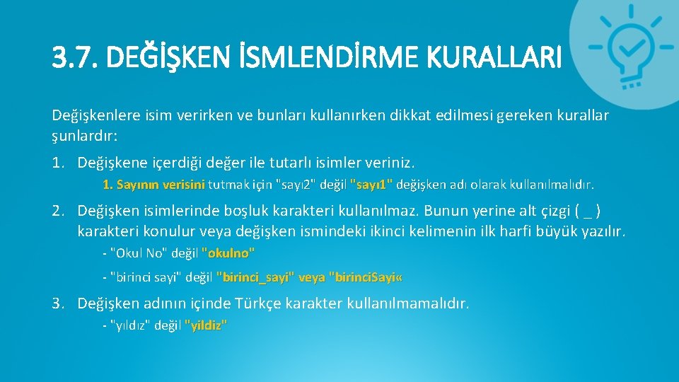 3. 7. DEĞİŞKEN İSMLENDİRME KURALLARI Değişkenlere isim verirken ve bunları kullanırken dikkat edilmesi gereken