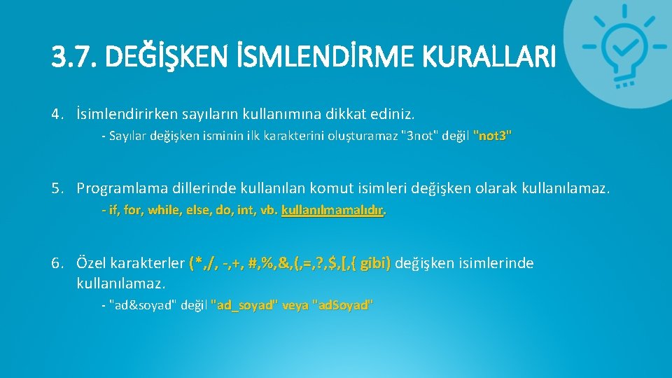 3. 7. DEĞİŞKEN İSMLENDİRME KURALLARI 4. İsimlendirirken sayıların kullanımına dikkat ediniz. - Sayılar değişken