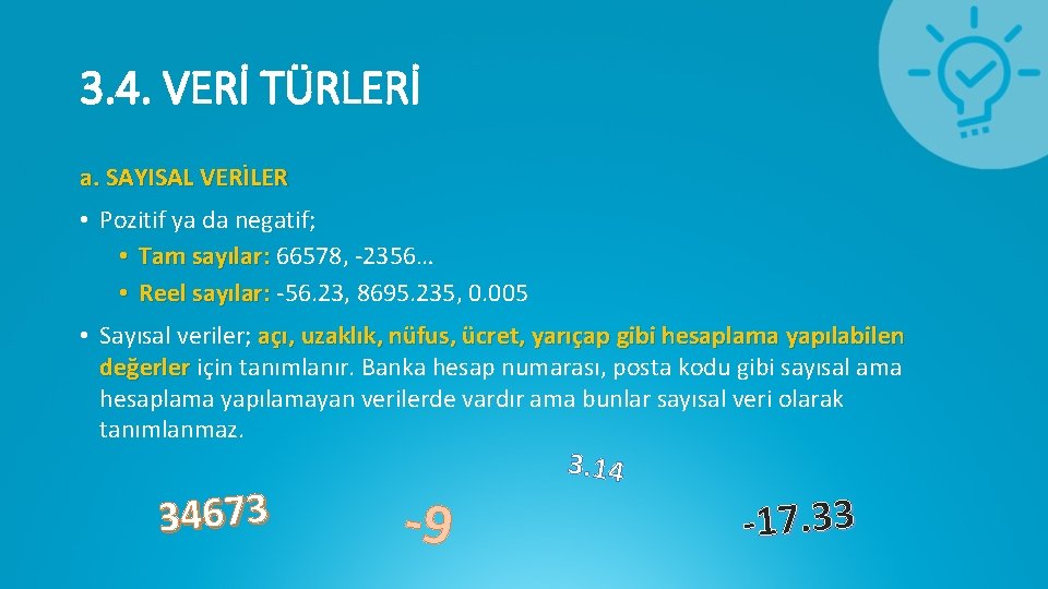 3. 4. VERİ TÜRLERİ a. SAYISAL VERİLER • Pozitif ya da negatif; • Tam