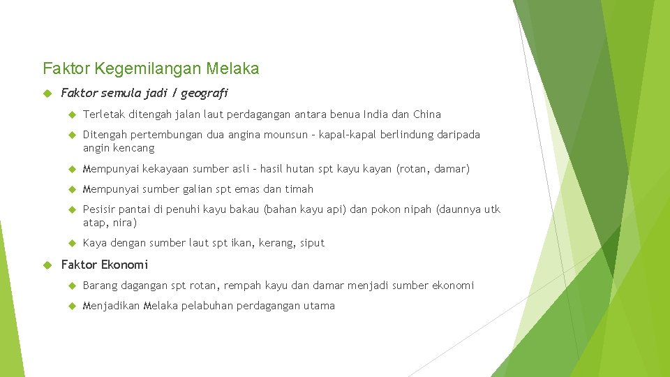 Faktor Kegemilangan Melaka Faktor semula jadi / geografi Terletak ditengah jalan laut perdagangan antara