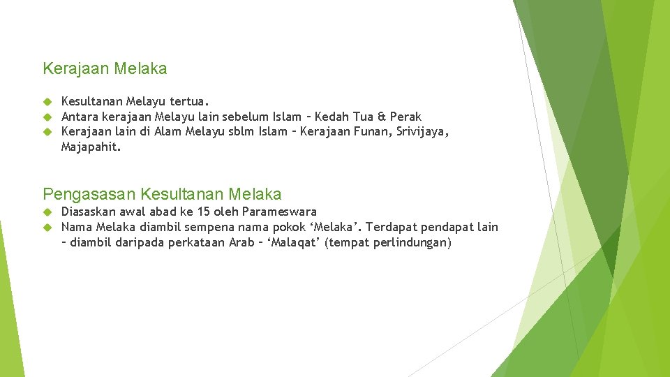 Kerajaan Melaka Kesultanan Melayu tertua. Antara kerajaan Melayu lain sebelum Islam – Kedah Tua