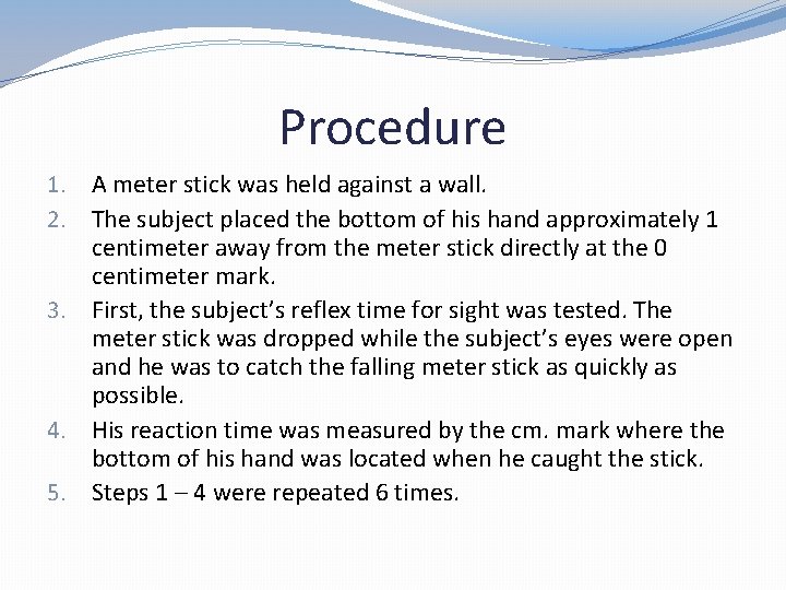 Procedure 1. A meter stick was held against a wall. 2. The subject placed