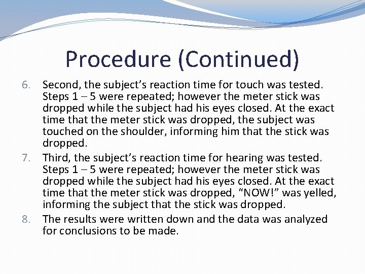 Procedure (Continued) 6. Second, the subject’s reaction time for touch was tested. Steps 1