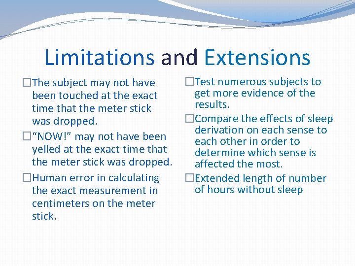 Limitations and Extensions �Test numerous subjects to �The subject may not have get more