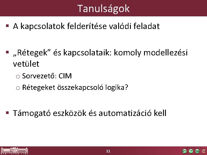 Tanulságok § A kapcsolatok felderítése valódi feladat § „Rétegek” és kapcsolataik: komoly modellezési vetület