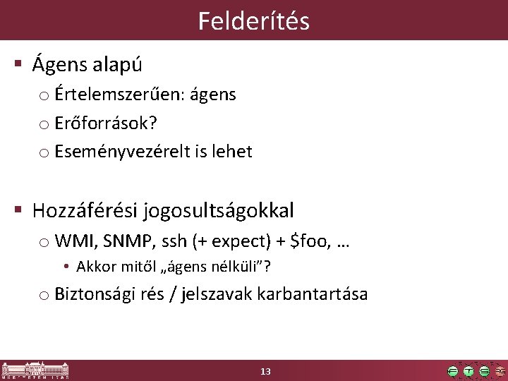 Felderítés § Ágens alapú o Értelemszerűen: ágens o Erőforrások? o Eseményvezérelt is lehet §