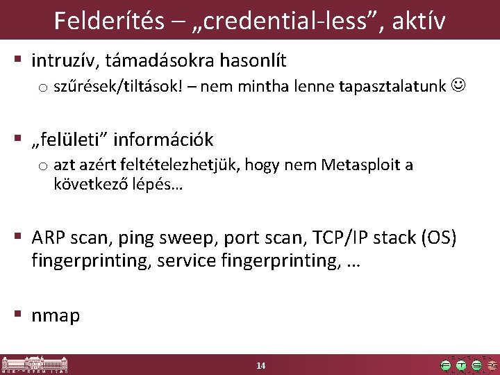 Felderítés – „credential-less”, aktív § intruzív, támadásokra hasonlít o szűrések/tiltások! – nem mintha lenne