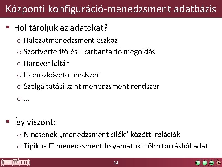 Központi konfiguráció-menedzsment adatbázis § Hol tároljuk az adatokat? o Hálózatmenedzsment eszköz o Szoftverterítő és