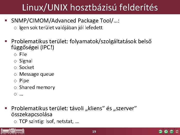 Linux/UNIX hosztbázisú felderítés § SNMP/CIMOM/Advanced Package Tool/…: o Igen sok terület valójában jól lefedett