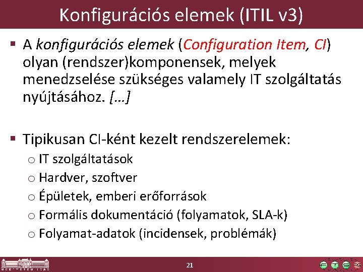 Konfigurációs elemek (ITIL v 3) § A konfigurációs elemek (Configuration Item, CI) olyan (rendszer)komponensek,