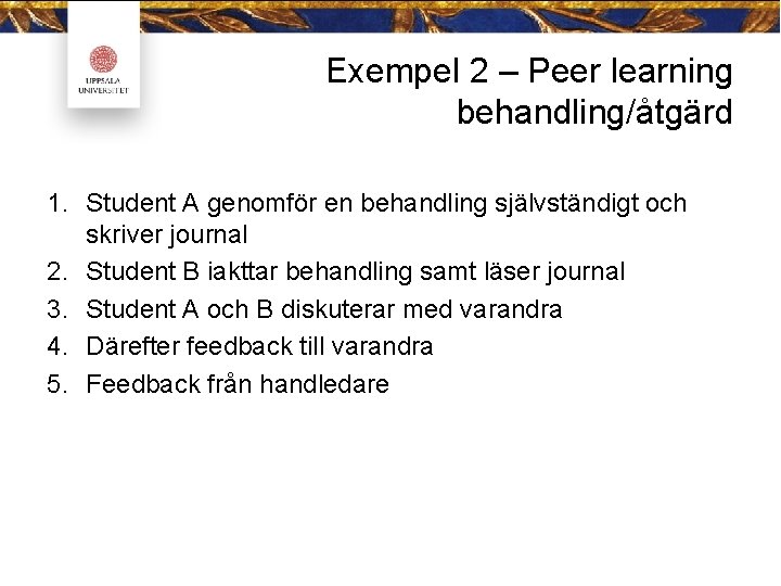 Exempel 2 – Peer learning behandling/åtgärd 1. Student A genomför en behandling självständigt och