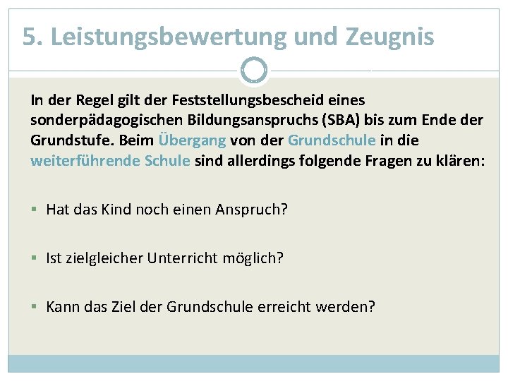 5. Leistungsbewertung und Zeugnis In der Regel gilt der Feststellungsbescheid eines sonderpädagogischen Bildungsanspruchs (SBA)