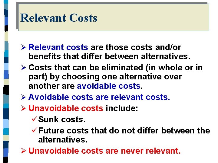 Relevant Costs Ø Relevant costs are those costs and/or benefits that differ between alternatives.