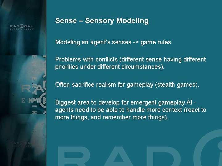 Sense – Sensory Modeling an agent’s senses -> game rules Problems with conflicts (different