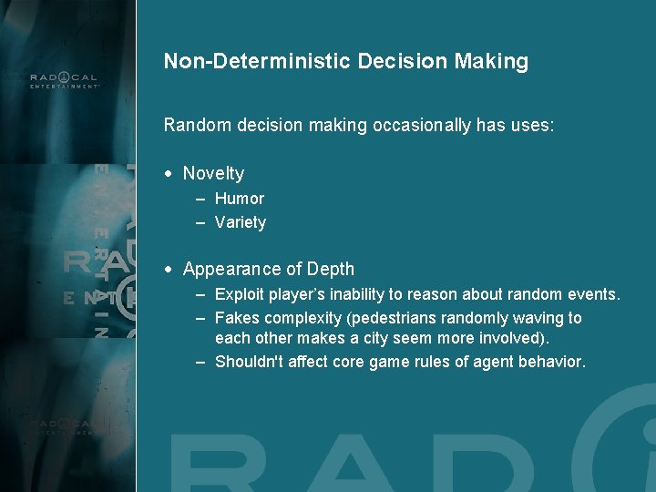 Non-Deterministic Decision Making Random decision making occasionally has uses: • Novelty – Humor –