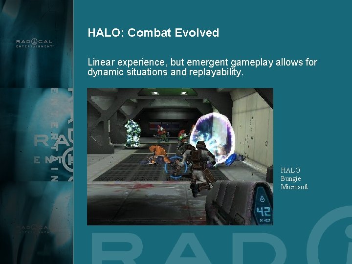 HALO: Combat Evolved Linear experience, but emergent gameplay allows for dynamic situations and replayability.