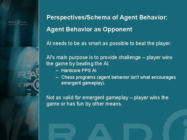 Perspectives/Schema of Agent Behavior: Agent Behavior as Opponent AI needs to be as smart