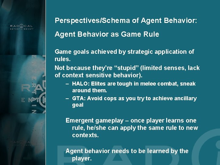 Perspectives/Schema of Agent Behavior: Agent Behavior as Game Rule Game goals achieved by strategic