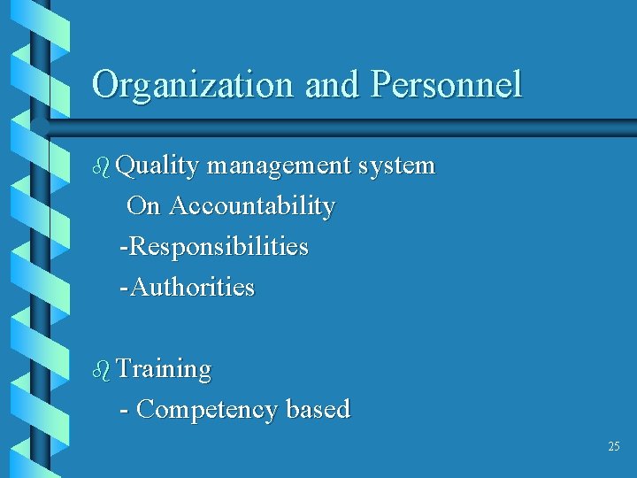 Organization and Personnel b Quality management system On Accountability -Responsibilities -Authorities b Training -