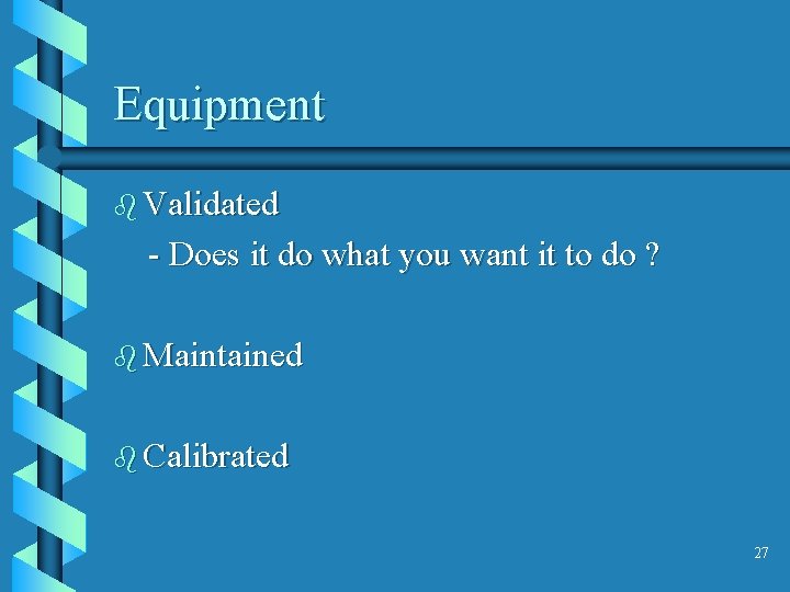 Equipment b Validated - Does it do what you want it to do ?