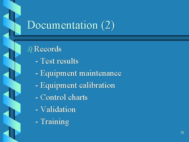 Documentation (2) b Records - Test results - Equipment maintenance - Equipment calibration -