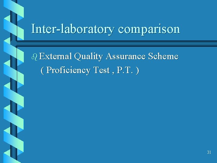 Inter-laboratory comparison b External Quality Assurance Scheme ( Proficiency Test , P. T. )