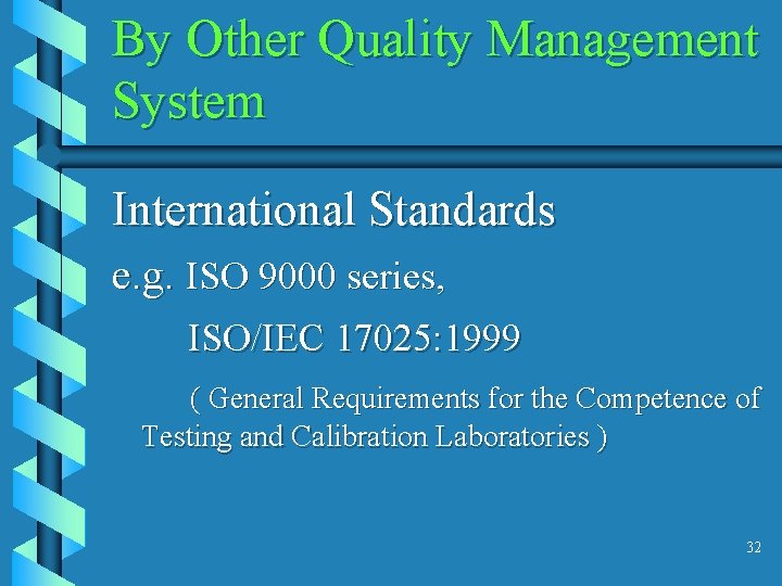 By Other Quality Management System International Standards e. g. ISO 9000 series, ISO/IEC 17025: