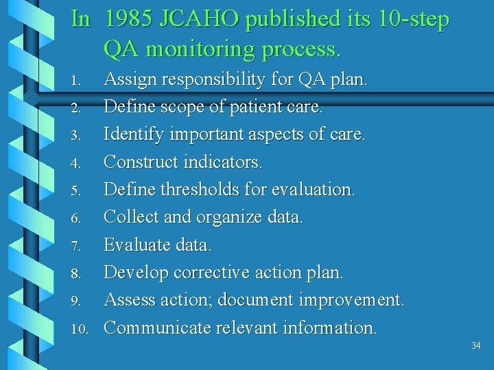 In 1985 JCAHO published its 10 -step QA monitoring process. 1. 2. 3. 4.