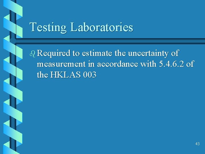Testing Laboratories b Required to estimate the uncertainty of measurement in accordance with 5.