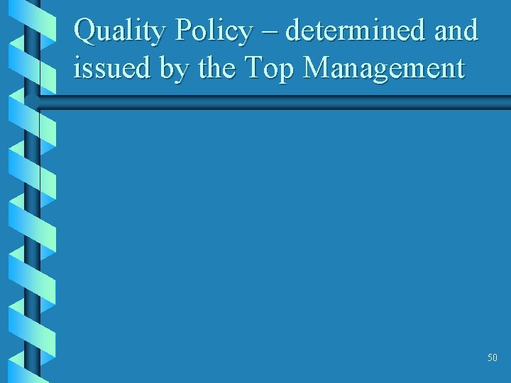 Quality Policy – determined and issued by the Top Management 50 