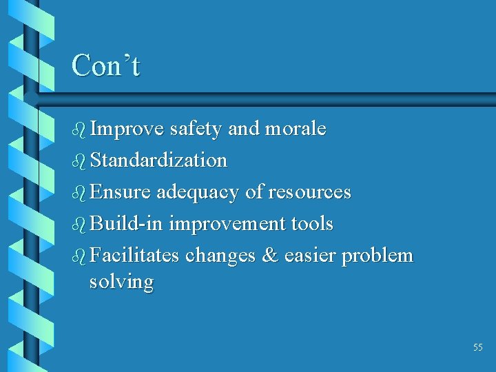 Con’t b Improve safety and morale b Standardization b Ensure adequacy of resources b
