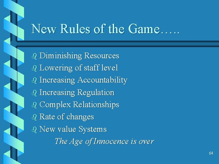 New Rules of the Game…. . b Diminishing Resources b Lowering of staff level