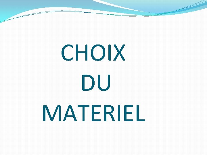 CHOIX DU MATERIEL 