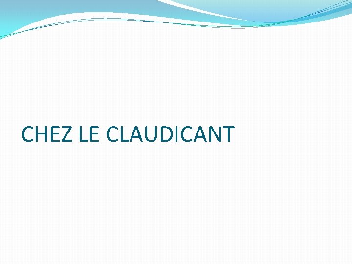 CHEZ LE CLAUDICANT 