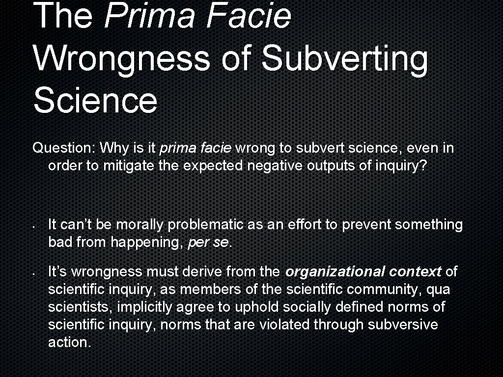 The Prima Facie Wrongness of Subverting Science Question: Why is it prima facie wrong