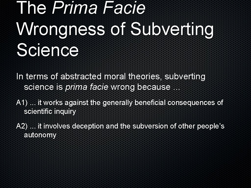 The Prima Facie Wrongness of Subverting Science In terms of abstracted moral theories, subverting