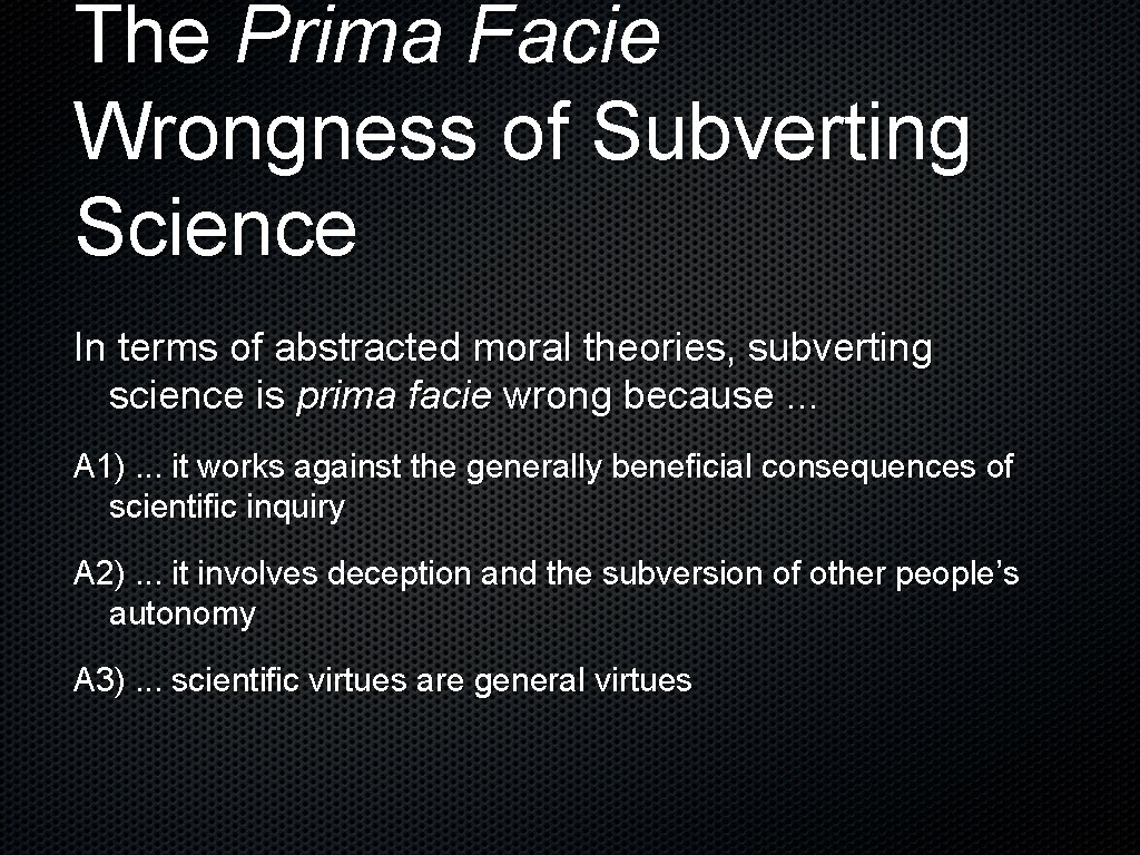 The Prima Facie Wrongness of Subverting Science In terms of abstracted moral theories, subverting
