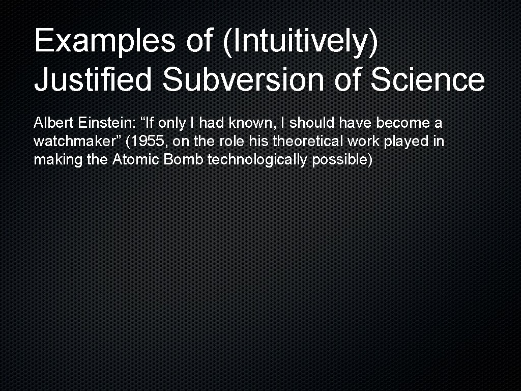 Examples of (Intuitively) Justified Subversion of Science Albert Einstein: “If only I had known,